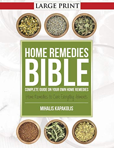 Home Remedies Bible Complete Guide On Your Own Home Remedies [Paperback]