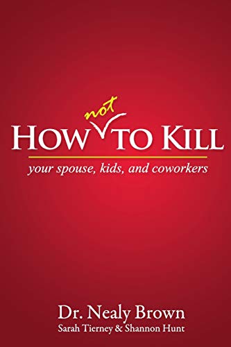 How Not To Kill Your Spouse, Kids, And Coworkers [Paperback]