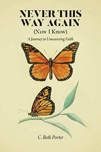 Never This Way Again (Now I Know)  A Journey in Unwavering Faith [Paperback]