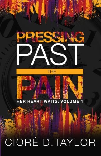 Pressing Past the Pain  Her Heart Waits Volume 1 [Paperback]
