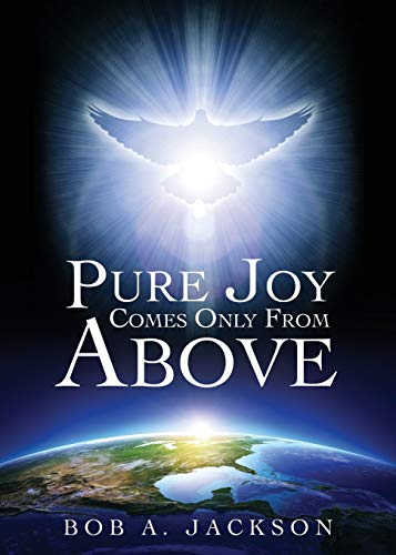 Pure Joy Comes Only From Above [Paperback]