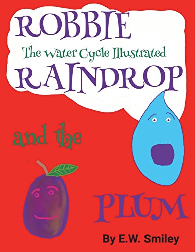 Robbie Raindrop and the Plum  The Water Cycle Illustated [Paperback]