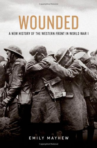 Wounded A New History of the Western Front in World War I [Hardcover]