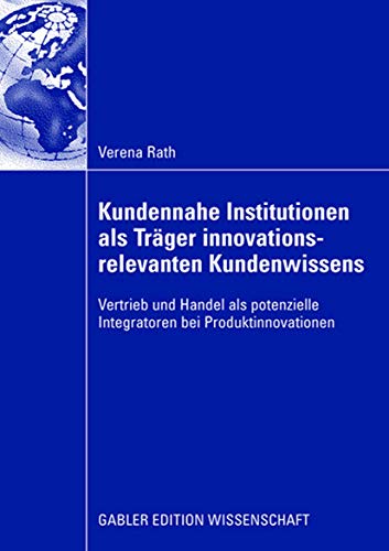 Kundennahe Institutionen als Trger innovationsrelevanten Kundenwissens Vertrie [Paperback]