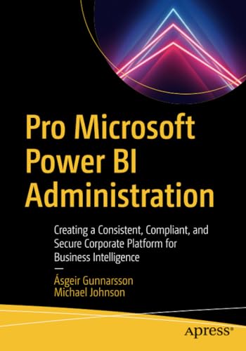 Pro Microsoft Power BI Administration Creating a Consistent, Compliant, and Sec [Paperback]