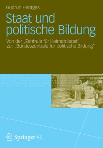 Staat und politische Bildung Von der  Zentrale fr Heimatdienst  zur  Bundesze [Paperback]