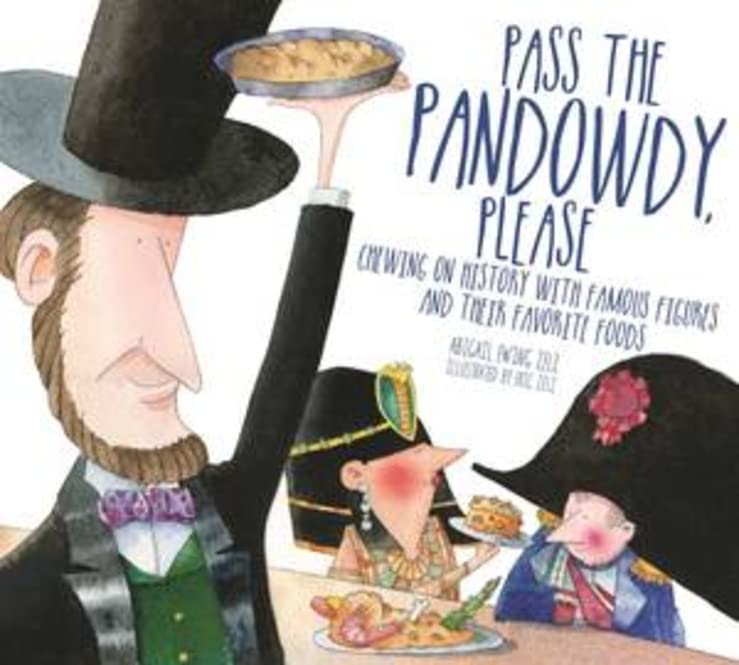 Pass The Pandowdy, Please Chewing on History with Famous Folks and Their Fabulo [Hardcover]