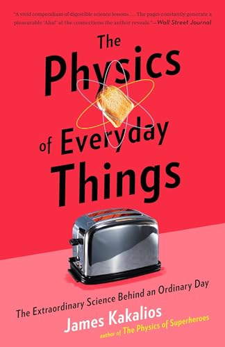 The Physics of Everyday Things The Extraordinary Science Behind an Ordinary Day [Paperback]