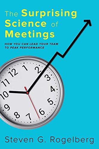 The Surprising Science of Meetings How You Can Lead Your Team to Peak Performan [Hardcover]