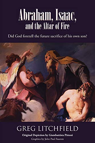 Abraham, Isaac, and the Altar of Fire  Did God Foretell the Future Sacrifice of [Paperback]