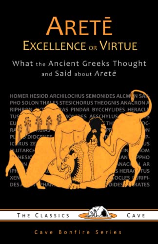Arete  What the Ancient Greeks Thought and Said about Arete Excellence or Virt [Paperback]