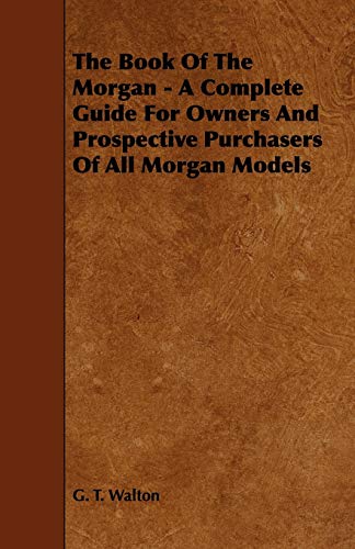 Book of the Morgan - a Complete Guide for Owners and Prospective Purchasers of A [Paperback]