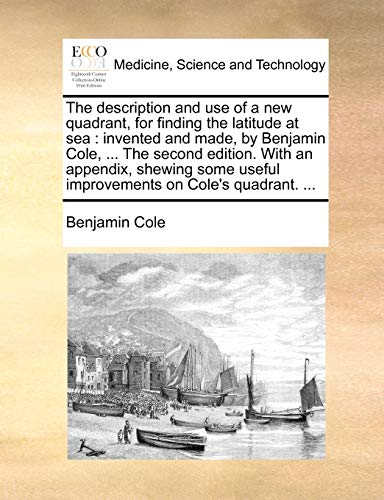Description and Use of a New Quadrant, for Finding the Latitude at Se  Invented [Paperback]