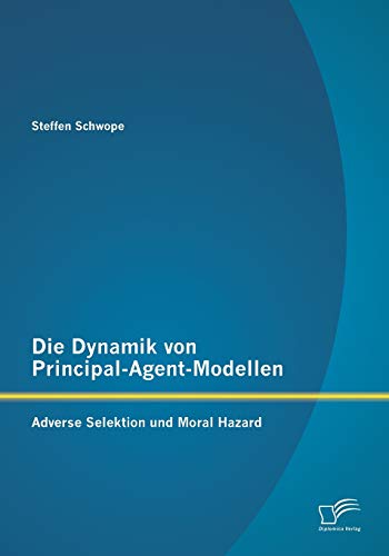 Die Dynamik Von Principal-Agent-Modellen Adverse Selektion Und Moral Hazard (ge [Paperback]
