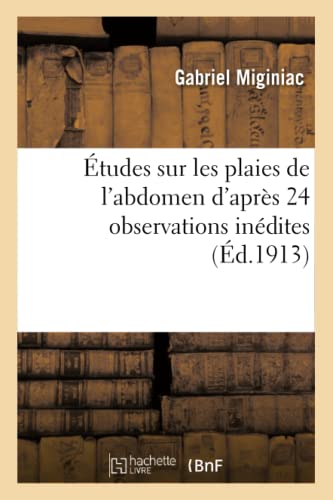 Etudes Sur Les Plaies De L'abdomen D'apres 24 Observations Inedites (french Edit [Paperback]