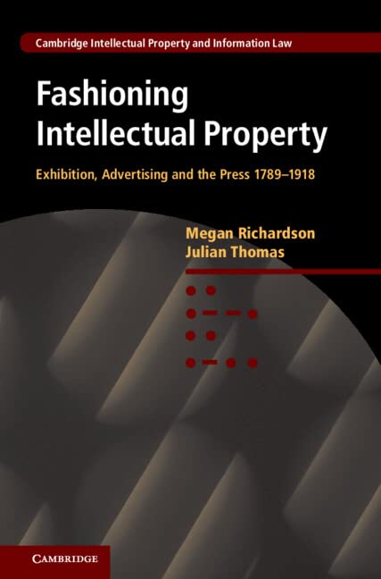 Fashioning Intellectual Property Exhibition, Advertising and the Press, 178919 [Hardcover]