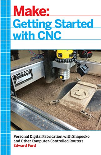 Getting Started with CNC Personal Digital Fabrication with Shapeoko and Other C [Paperback]