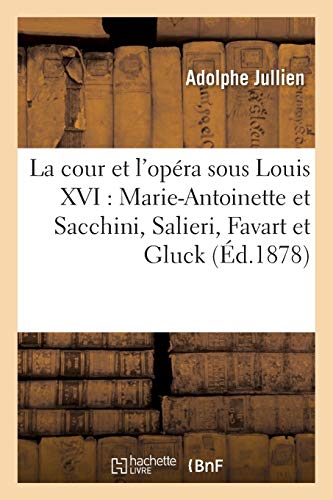 La Cour Et L'opera Sous Louis Xvi Marie-Antoinette Et Sacchini, Salieri, Favart [Paperback]