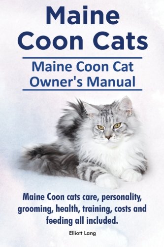 Maine Coon Cats. Maine Coon Cat Owners Manual. Maine Coon Cats Care, Personality [Paperback]
