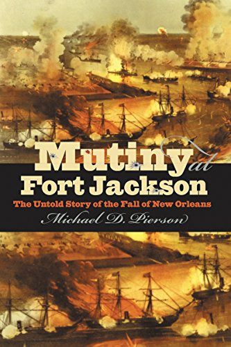 Mutiny At Fort Jackson The Untold Story Of The Fall Of New Orleans (civil War A [Paperback]