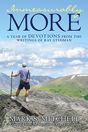 Immeasurably More A Year Of Devotions From The Writings Of Ray Stedman [Paperback]