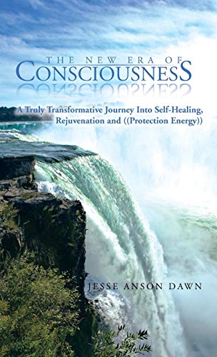New Era of Consciousness  A Truly Transformative Journey into Self-Healing, Rej [Hardcover]