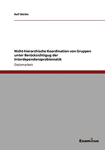 Nicht-Hierarchische Koordination Von Gruppen Unter Bercksichtigug der Interdepe [Unknown]