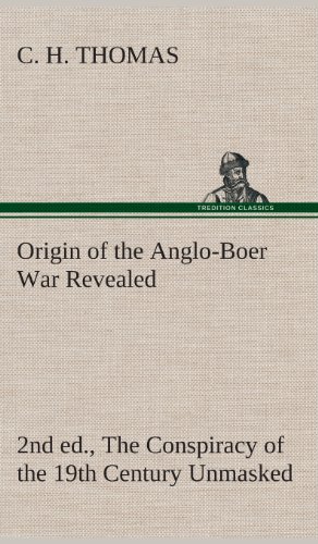 Origin of the Anglo-Boer War Revealed the Conspiracy of the 19th Century Unmaske [Hardcover]