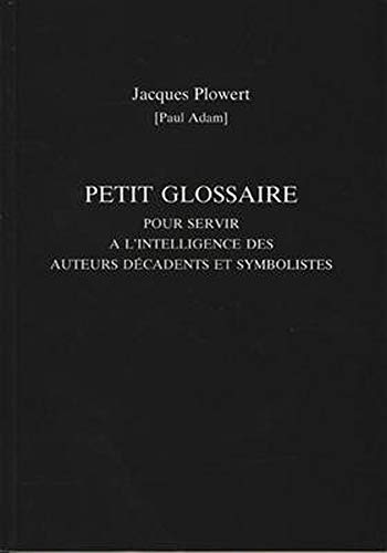 Petit Glossaire pour Servir a L&39intelligence des Auteurs Decadents et Symbol [Paperback]