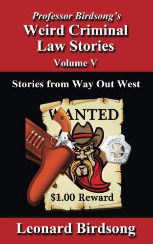 Professor Birdsong's Weird Criminal Law Stories  - Volume 5 Stories From Way Ou [Paperback]