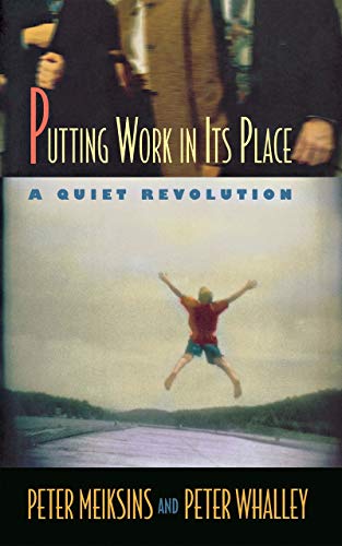 Putting Work In Its Place A Quiet Revolution (collection On Technology And Work [Hardcover]
