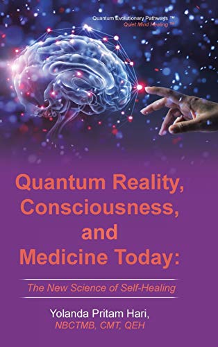 Quantum Reality, Consciousness, and Medicine Today  The New Science of Self-Hea [Hardcover]