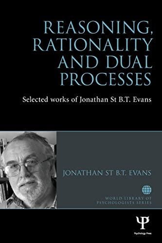 Reasoning, Rationality and Dual Processes Selected Works of Jonathan St B T Eva [Paperback]