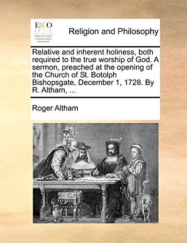 Relative and Inherent Holiness, Both Required to the True Worship of God a Sermo [Paperback]