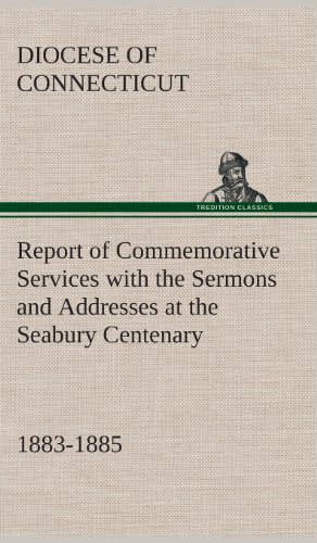 Report of Commemorative Services with the Sermons and Addresses at the Seabury C [Hardcover]