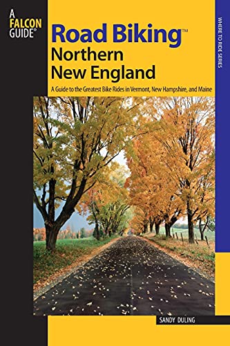 Road Biking  Northern New England A Guide To The Greatest Bike Rides In Vermont [Paperback]