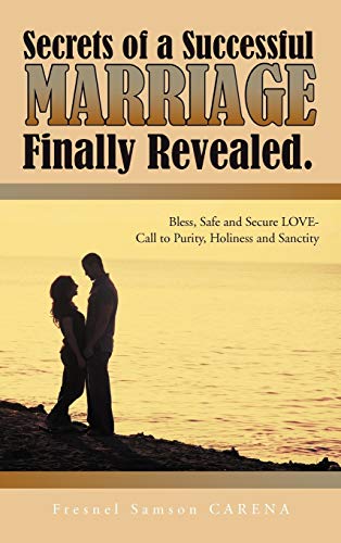 Secrets of A Successful Marriage Finally Revealed  Bless, Safe and Secure Love- [Hardcover]