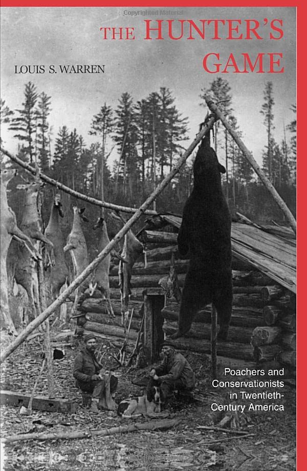 The Hunter&39s Game Poachers and Conservationists in Twentieth-Century Americ [Paperback]