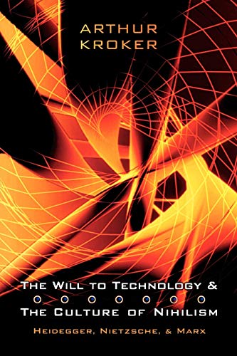 The Will To Technology And The Culture Of Nihilism Heidegger, Marx, Nietzsche ( [Paperback]