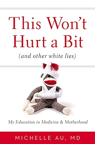 This Won&39t Hurt a Bit (And Other White Lies) My Education in Medicine and  [Hardcover]
