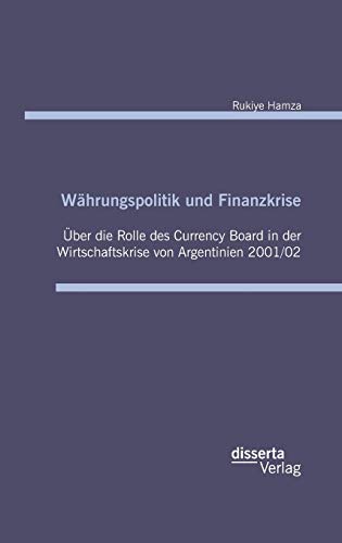 Wahrungspolitik Und Finanzkrise - Uber Die Rolle Des Currency-Board In Der Wirts [Hardcover]