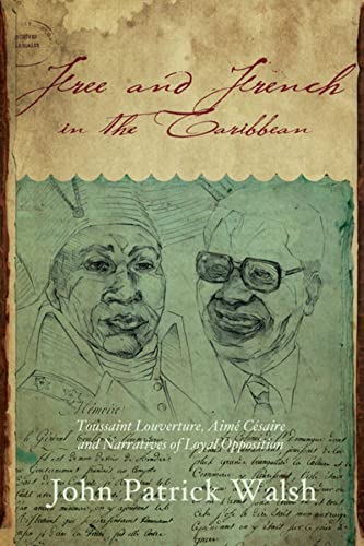 Free and French in the Caribbean Toussaint Louverture, Aim Csaire, and Narrat [Paperback]