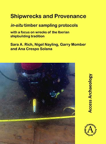 Shipwrecks and Provenance in-situ timber sampling protocols with a focus on wre [Paperback]