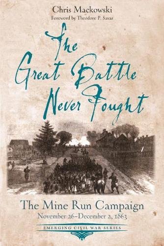 The Great Battle Never Fought The Mine Run Campaign, November 26  December 2,  [Paperback]