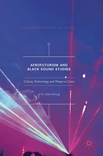 Afrofuturism and Black Sound Studies Culture, Technology, and Things to Come [Hardcover]