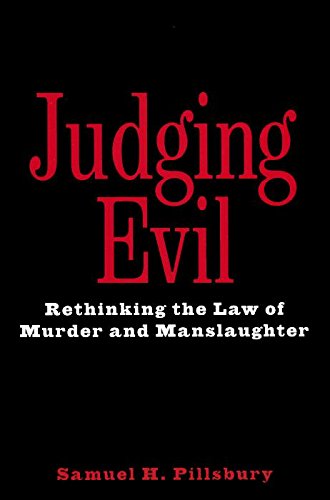 Judging Evil Rethinking the Law of Murder and Manslaughter [Hardcover]