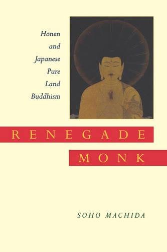 Renegade Monk Honen and Japanese Pure Land Buddhism [Hardcover]