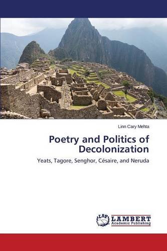 Poetry And Politics Of Decolonization [Paperback]
