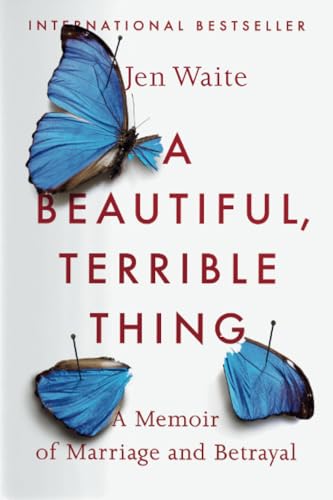 A Beautiful, Terrible Thing A Memoir of Marriage and Betrayal [Paperback]