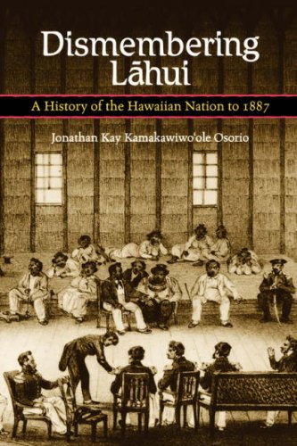 Dismembering Lahui A History Of The Hawaiian Nation To 1887 [Paperback]